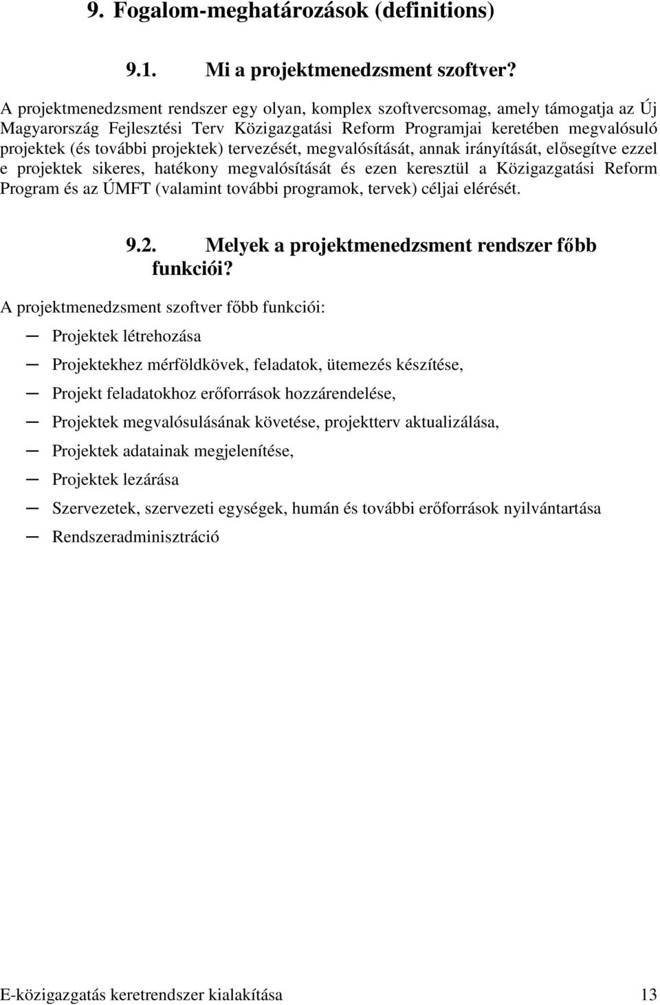 projektek) tervezését, megvalósítását, annak irányítását, elısegítve ezzel e projektek sikeres, hatékony megvalósítását és ezen keresztül a Közigazgatási Reform Program és az ÚMFT (valamint további