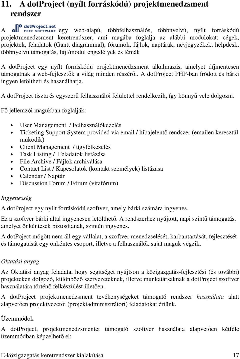 projektmenedzsment alkalmazás, amelyet díjmentesen támogatnak a web-fejlesztık a világ minden részérıl. A dotproject PHP-ban íródott és bárki ingyen letöltheti és használhatja.