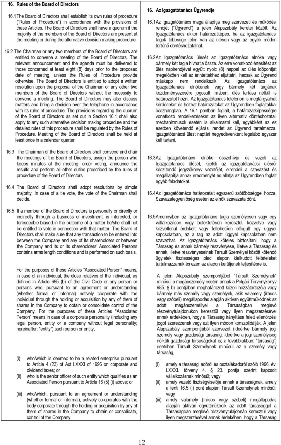 2 The Chairman or any two members of the Board of Directors are entitled to convene a meeting of the Board of Directors.