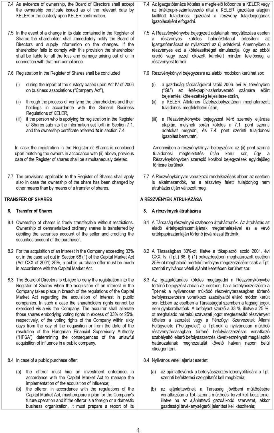 If the shareholder fails to comply with this provision the shareholder shall be liable for all the loss and damage arising out of or in connection with that non-compliance. 7.