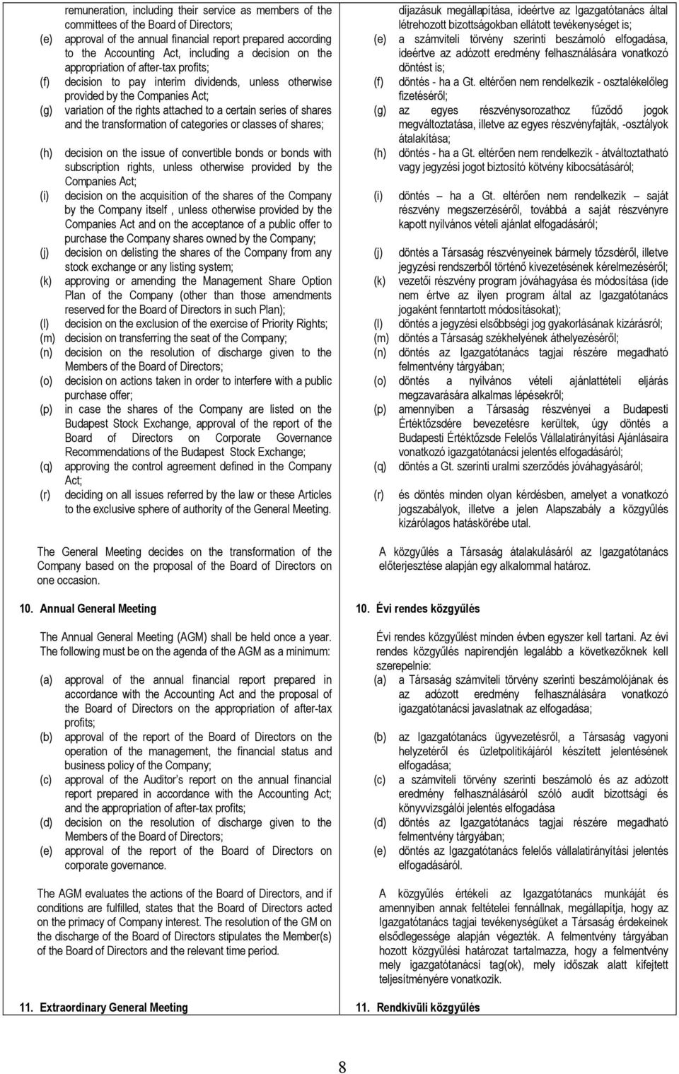 shares and the transformation of categories or classes of shares; (h) decision on the issue of convertible bonds or bonds with subscription rights, unless otherwise provided by the Companies Act; (i)