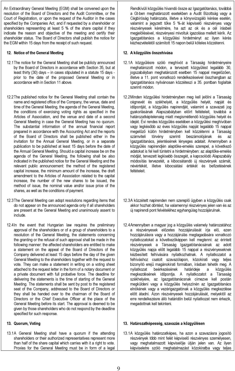 certify their shareholder status. The Board of Directors shall publish the notice for the EGM within 15 days from the receipt of such request. 12. Notice of the General Meeting 12.