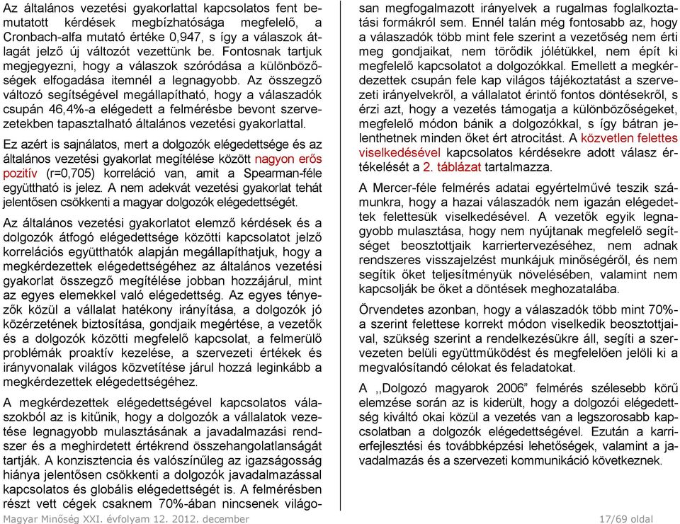 Az összegző változó segítségével megállapítható, hogy a válaszadók csupán 46,4%-a elégedett a felmérésbe bevont szervezetekben tapasztalható általános vezetési gyakorlattal.