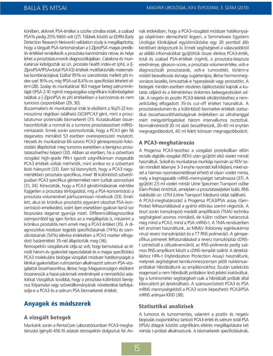 nézve, és helye lehet a prosztata tu mo rok diagnosztikájában. Catalona és munkatársai kidolgozták az ún.