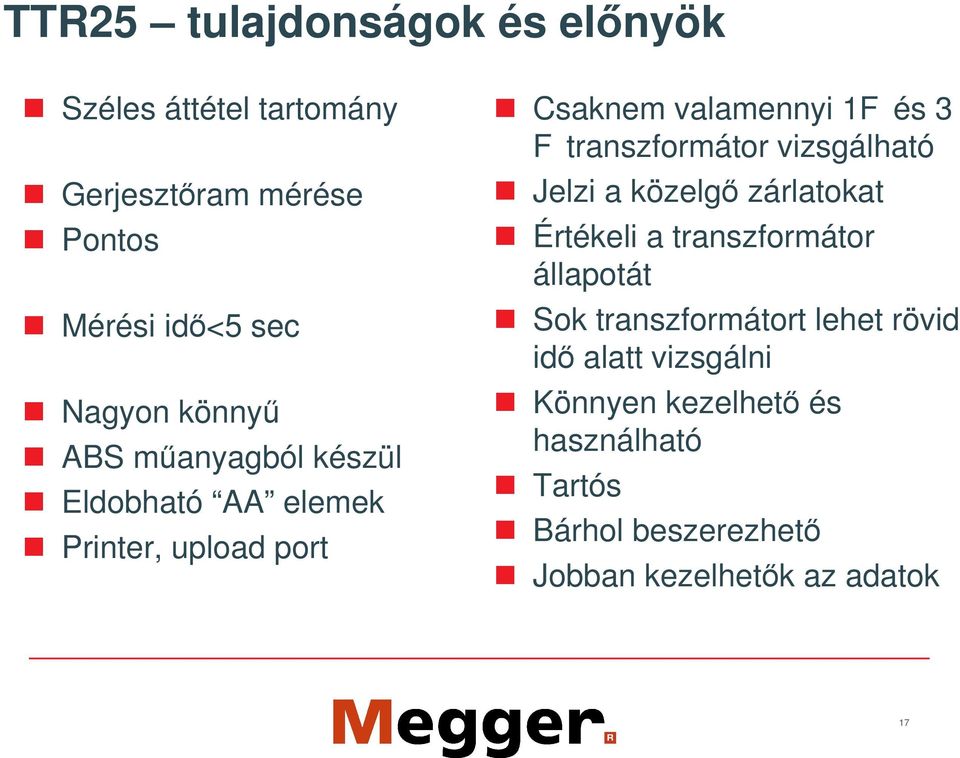 transzformátor vizsgálható Jelzi a közelg zárlatokat Értékeli a transzformátor állapotát Sok