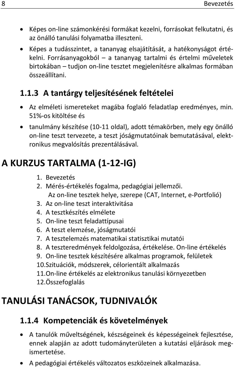 1.3 A tantárgy teljesítésének feltételei Az elméleti ismereteket magába foglaló feladatlap eredményes, min.