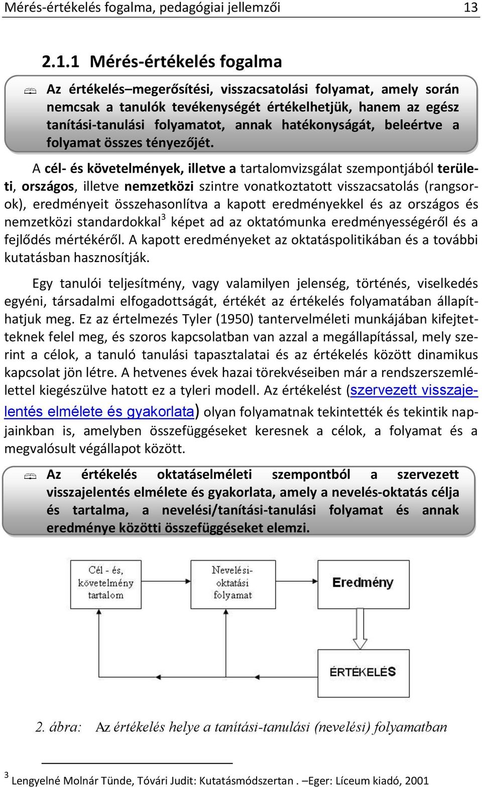 hatékonyságát, beleértve a folyamat összes tényezőjét.