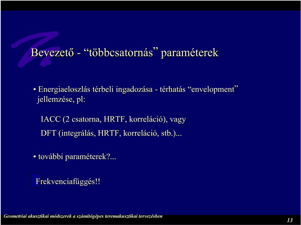 csatorna,, HRTF, korreláció), vagy DFT (integrálás( integrálás,,