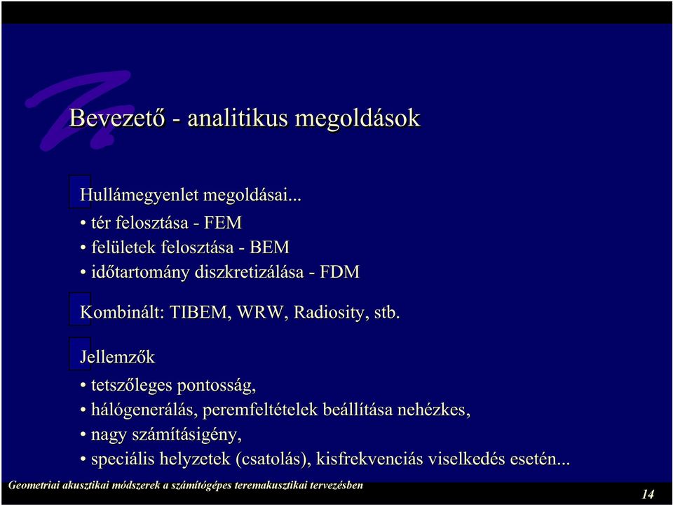 Kombinált: : TIBEM, WRW, Radiosity, stb.