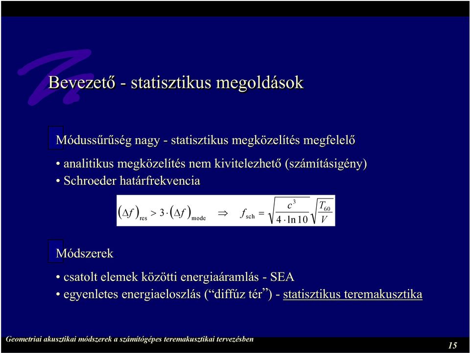 határfrekvencia ( ) 3 ( ) f > f f = res mode sch 3 c 4 ln10 T V 60 Módszerek csatolt