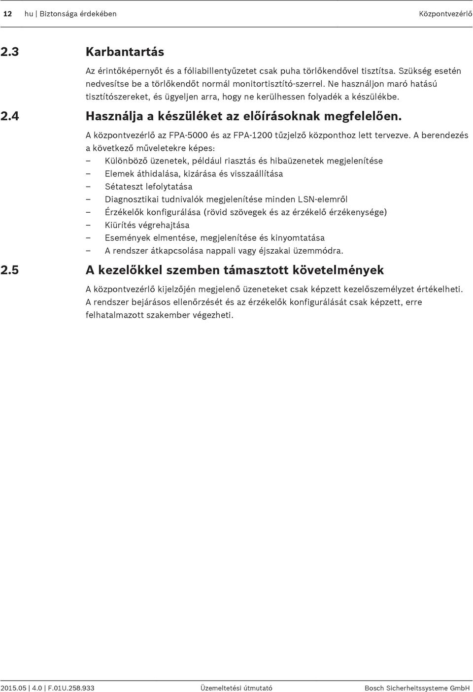 4 Használja a készüléket az előírásoknak megfelelően. A központvezérlő az FPA-5000 és az FPA-1200 tűzjelző központhoz lett tervezve.