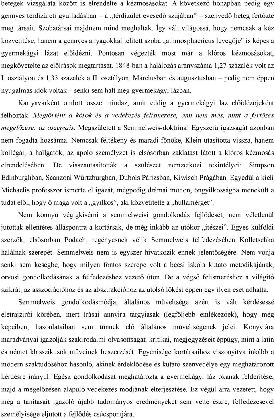 Pontosan végezték most már a klóros kézmosásokat, megkövetelte az előírások megtartását. 1848-ban a halálozás arányszáma 1,27 százalék volt az I. osztályon 