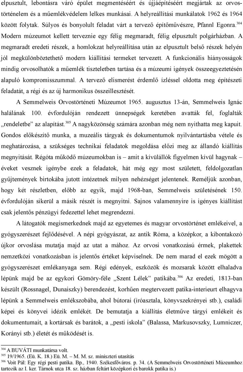 A megmaradt eredeti részek, a homlokzat helyreállítása után az elpusztult belső részek helyén jól megkülönböztethető modern kiállítási termeket tervezett.