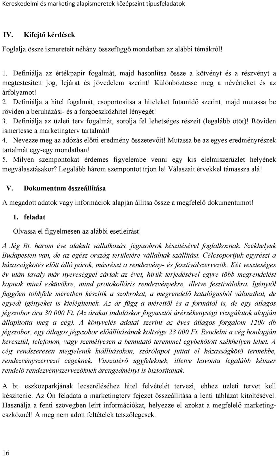 Definiálja a hitel fogalmát, csoportosítsa a hiteleket futamidő szerint, majd mutassa be röviden a beruházási- és a forgóeszközhitel lényegét! 3.