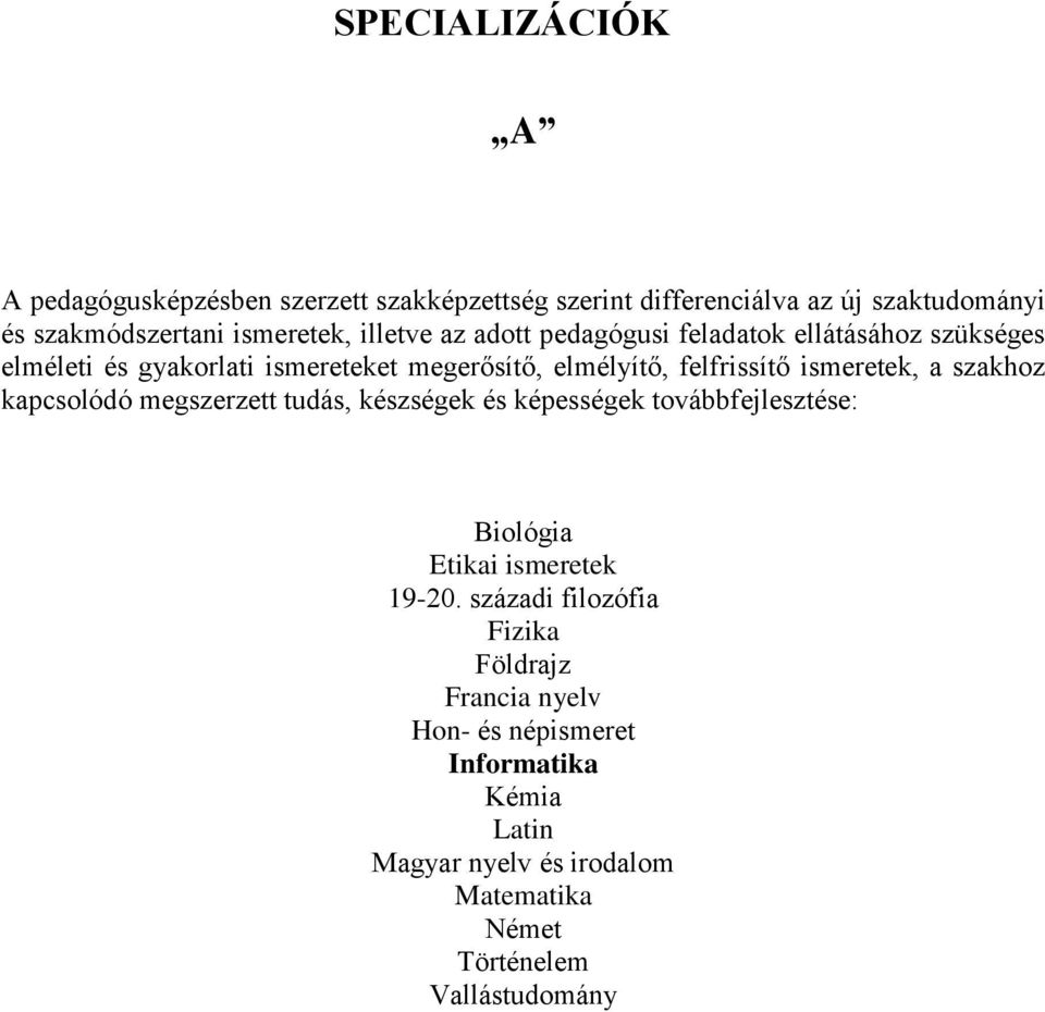 ismeretek, a szakhoz kapcsolódó megszerzett tudás, készségek és képességek továbbfejlesztése: Biológia Etikai ismeretek 19-20.