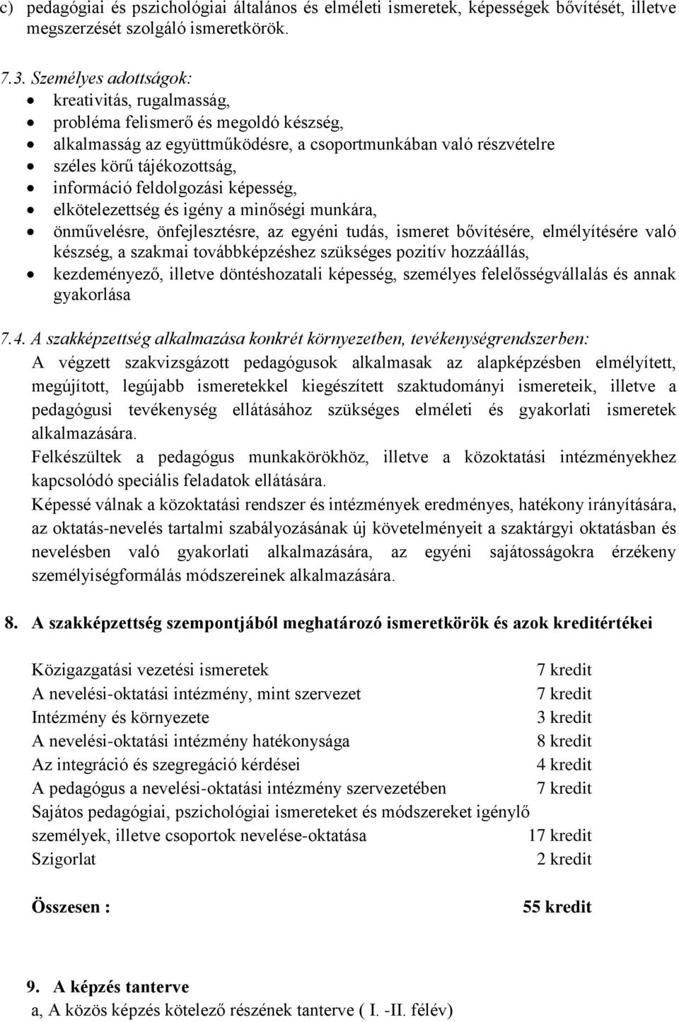 feldolgozási képesség, elkötelezettség és igény a minőségi munkára, önművelésre, önfejlesztésre, az egyéni tudás, ismeret bővítésére, elmélyítésére való készség, a szakmai továbbképzéshez szükséges