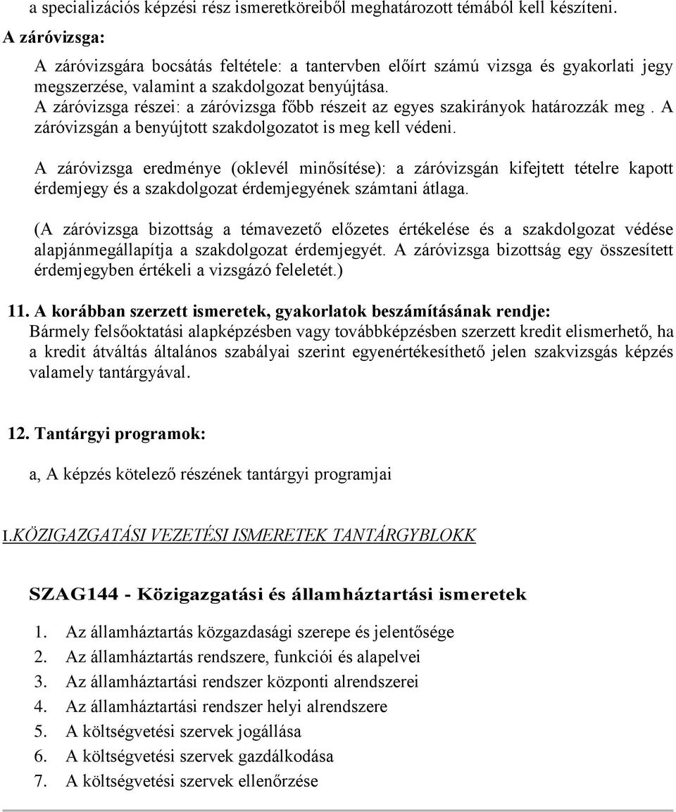 A záróvizsga részei: a záróvizsga főbb részeit az egyes szakirányok határozzák meg. A záróvizsgán a benyújtott szakdolgozatot is meg kell védeni.