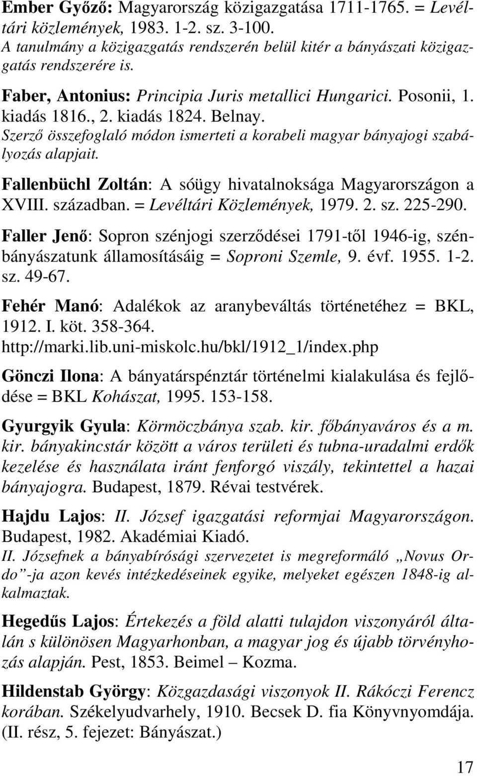 Fallenbüchl Zoltán: A sóügy hivatalnoksága Magyarországon a XVIII. században. = Levéltári Közlemények, 1979. 2. sz. 225-290.