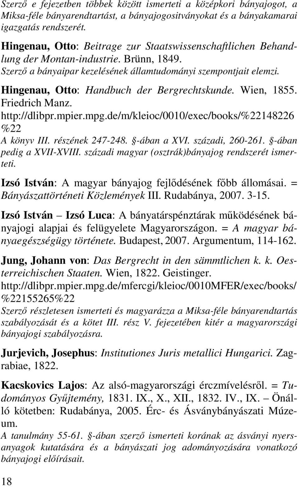 Hingenau, Otto: Handbuch der Bergrechtskunde. Wien, 1855. Friedrich Manz. http://dlibpr.mpier.mpg.de/m/kleioc/0010/exec/books/%22148226 %22 A könyv III. részének 247-248. -ában a XVI.