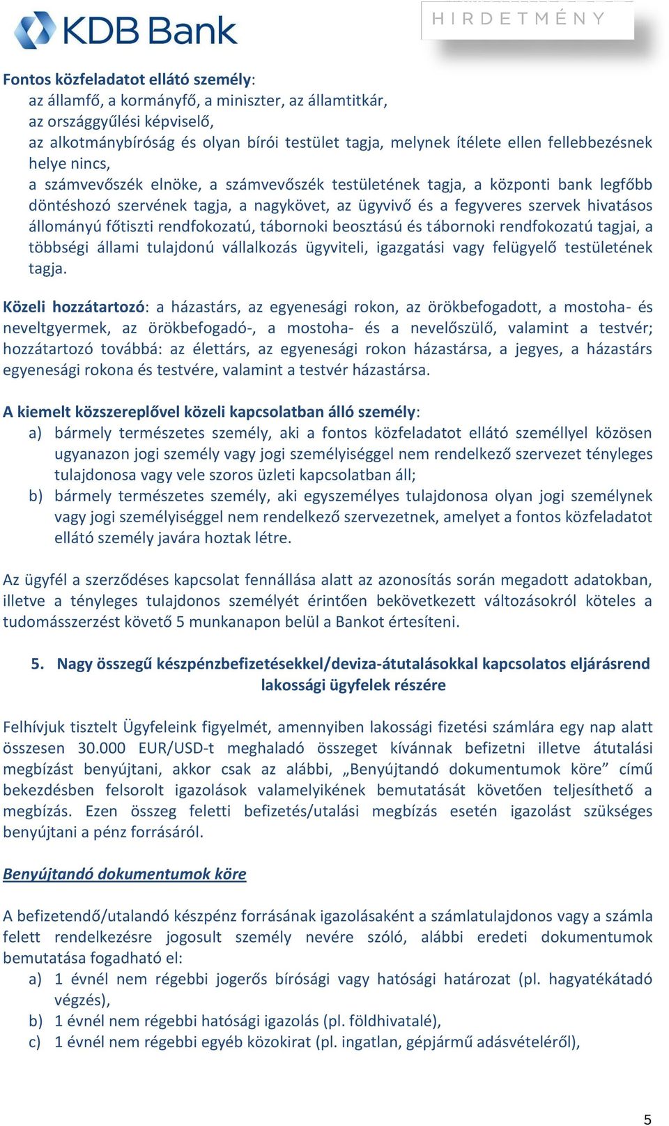 állományú főtiszti rendfokozatú, tábornoki beosztású és tábornoki rendfokozatú tagjai, a többségi állami tulajdonú vállalkozás ügyviteli, igazgatási vagy felügyelő testületének tagja.