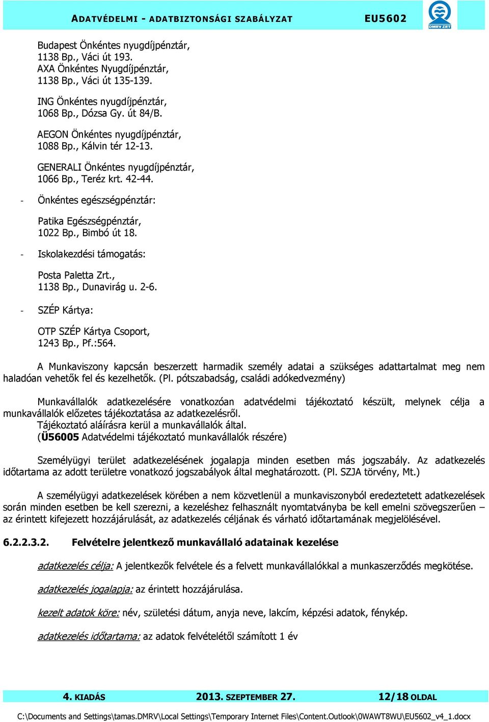 - Iskolakezdési támogatás: Posta Paletta Zrt., 1138 Bp., Dunavirág u. 2-6. - SZÉP Kártya: OTP SZÉP Kártya Csoport, 1243 Bp., Pf.:564.