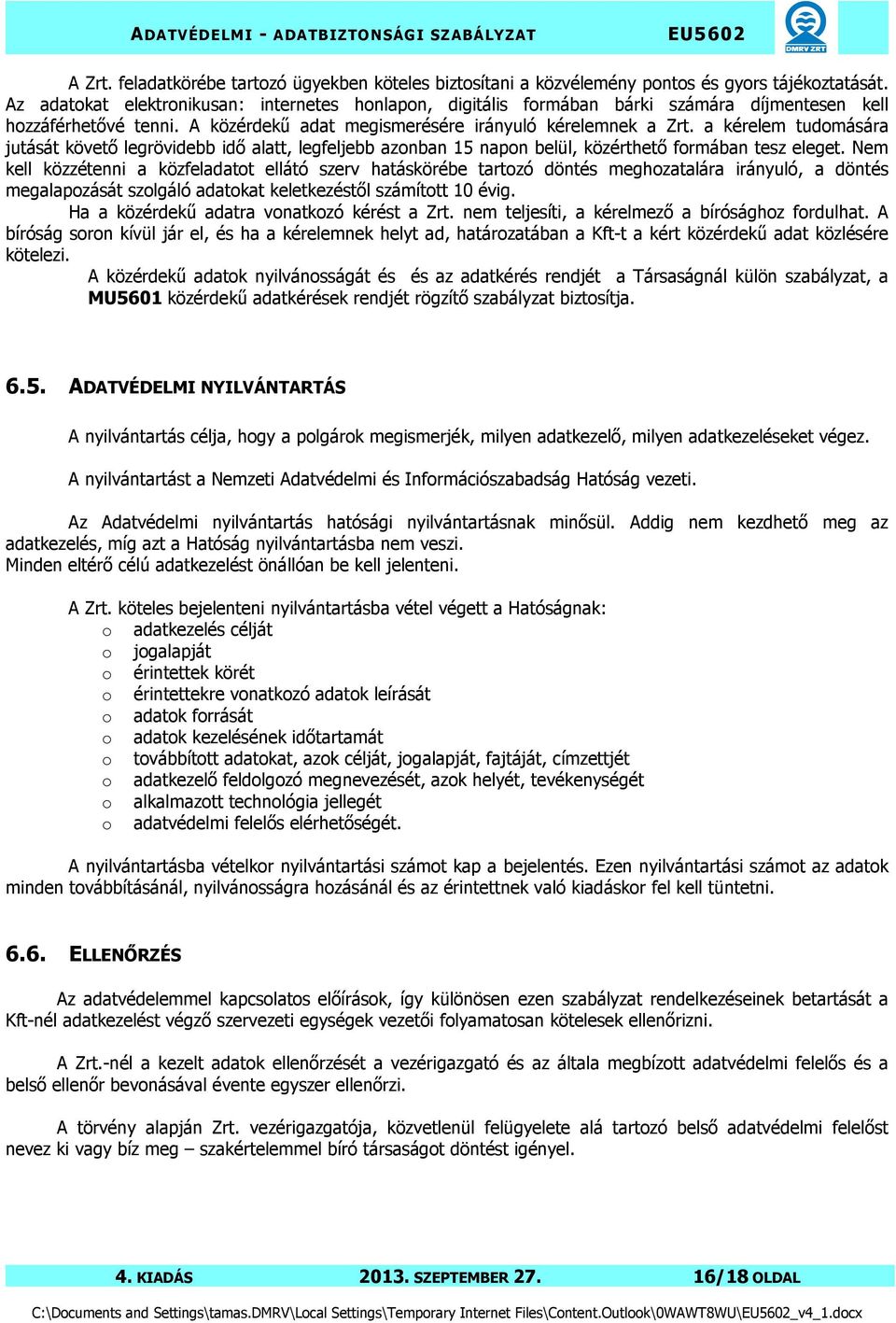 a kérelem tudomására jutását követő legrövidebb idő alatt, legfeljebb azonban 15 napon belül, közérthető formában tesz eleget.