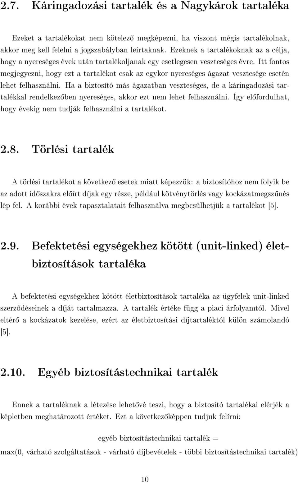 Itt fontos megjegyezni, hogy ezt a tartalékot csak az egykor nyereséges ágazat vesztesége esetén lehet felhasználni.