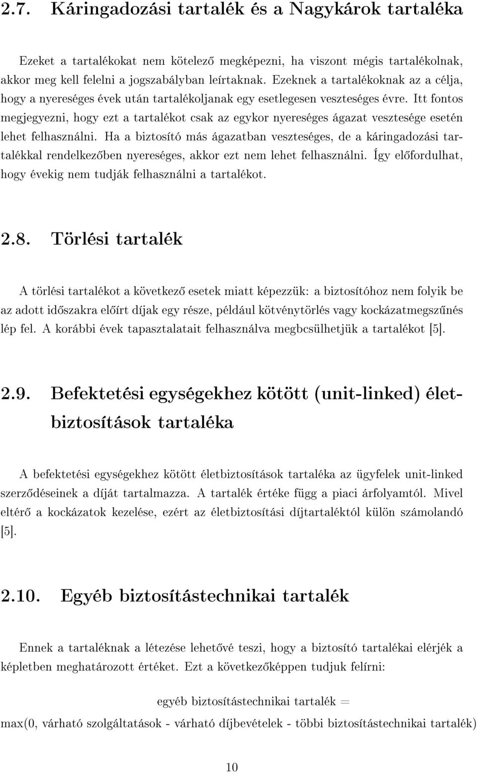 Itt fontos megjegyezni, hogy ezt a tartalékot csak az egykor nyereséges ágazat vesztesége esetén lehet felhasználni.