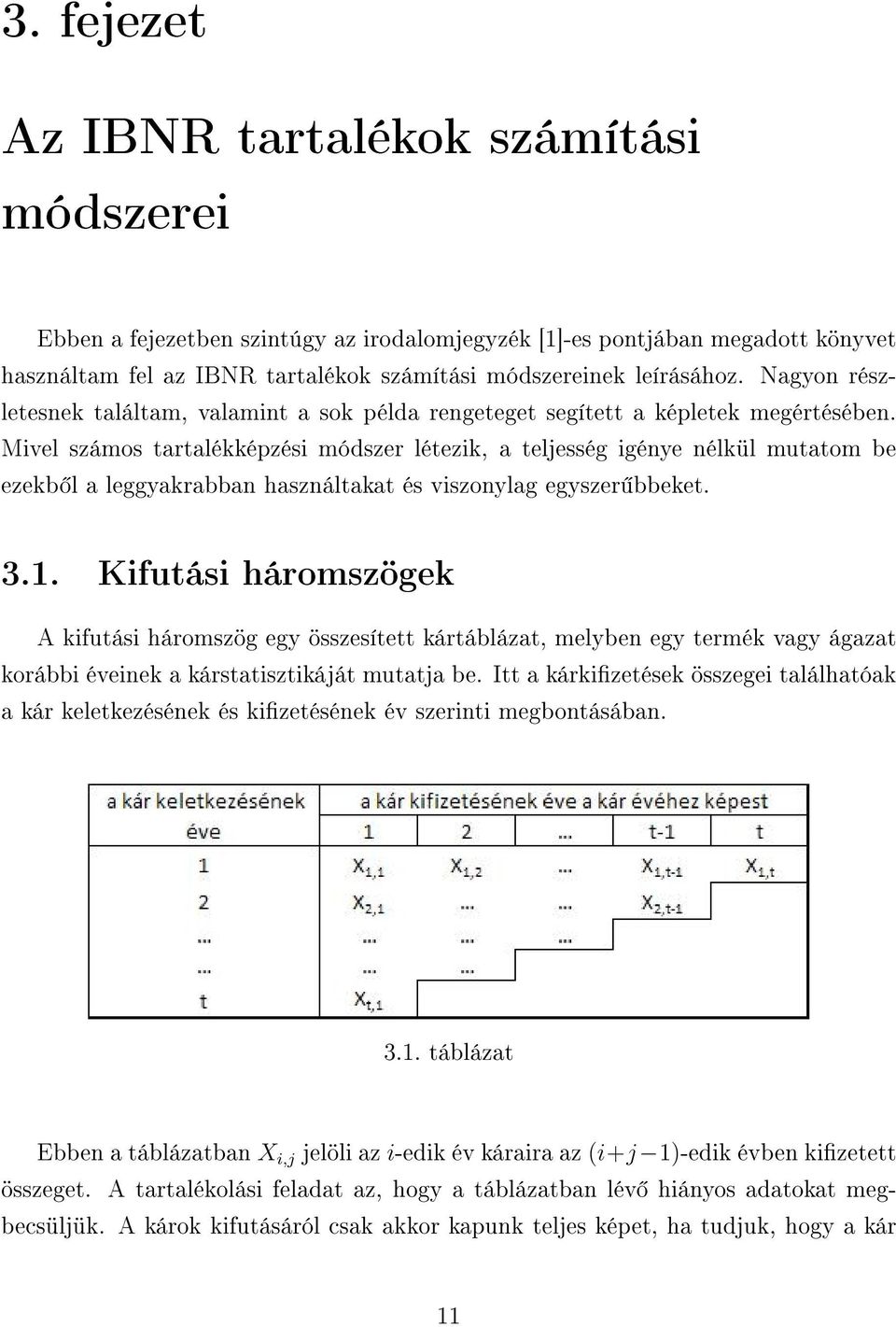 Mivel számos tartalékképzési módszer létezik, a teljesség igénye nélkül mutatom be ezekb l a leggyakrabban használtakat és viszonylag egyszer bbeket. 3.1.