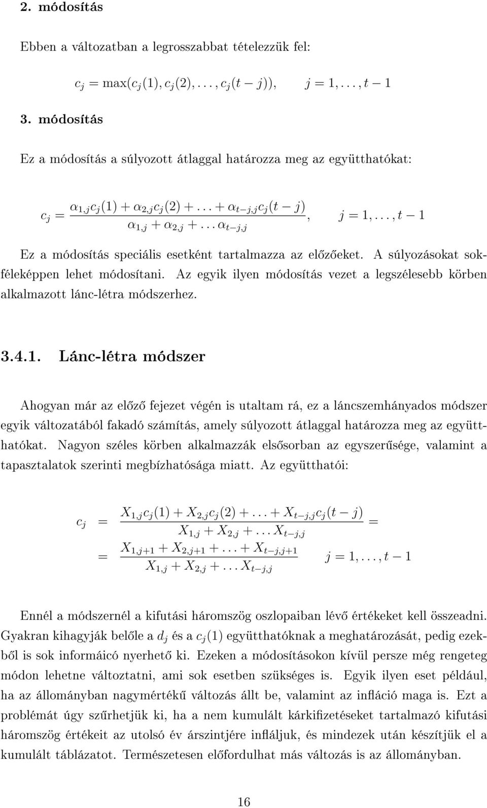 .., t 1 Ez a módosítás speciális esetként tartalmazza az el z eket. A súlyozásokat sokféleképpen lehet módosítani.