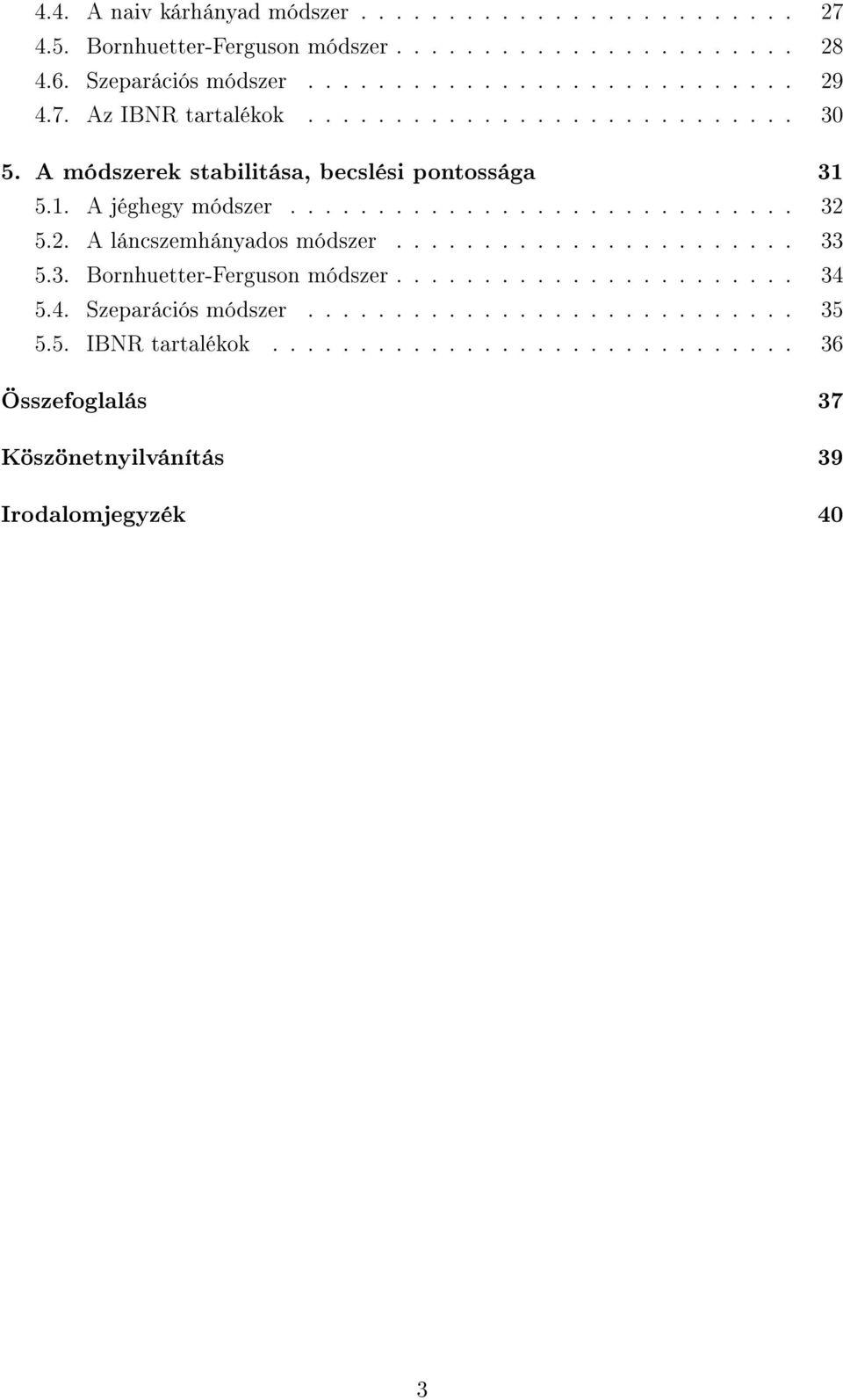 2. A láncszemhányados módszer....................... 33 5.3. Bornhuetter-Ferguson módszer....................... 34 5.4. Szeparációs módszer............................ 35 5.