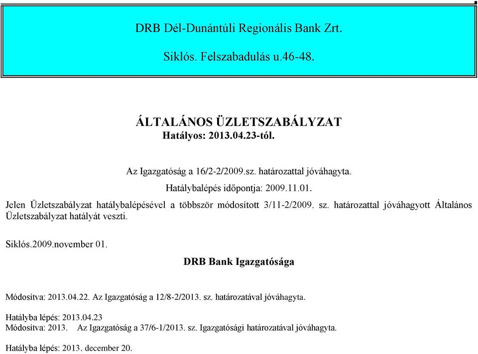 határozattal jóváhagyott Általános Üzletszabályzat hatályát veszti. Siklós.2009.november 01. DRB Bank Igazgatósága Módosítva: 2013.04.22.