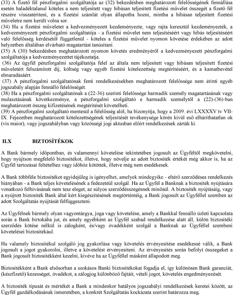 (34) Ha a fizetési műveletet a kedvezményezett kezdeményezte, vagy rajta keresztül kezdeményezték, a kedvezményezett pénzforgalmi szolgáltatója - a fizetési művelet nem teljesítéséért vagy hibás