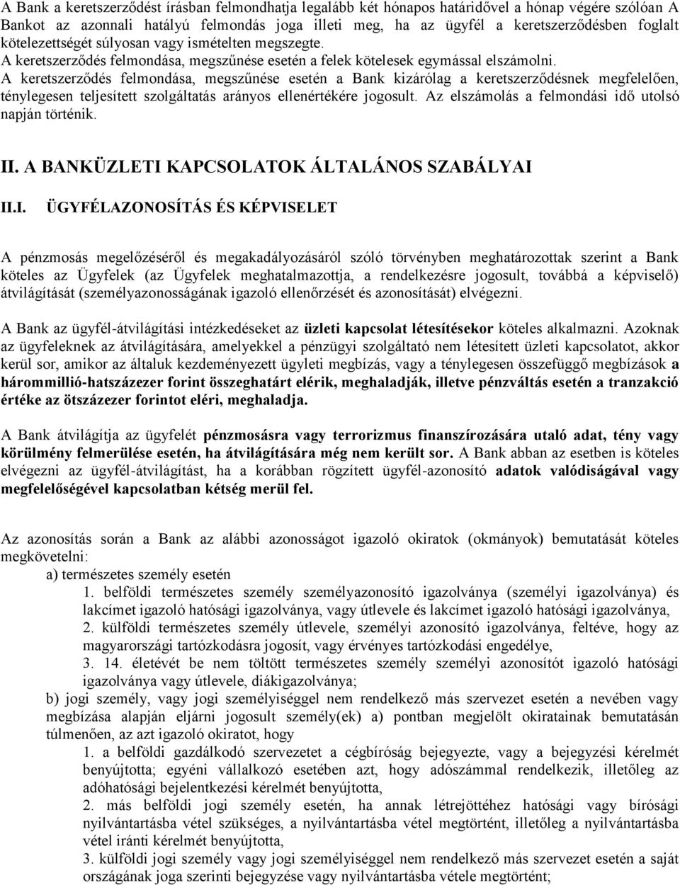 A keretszerződés felmondása, megszűnése esetén a Bank kizárólag a keretszerződésnek megfelelően, ténylegesen teljesített szolgáltatás arányos ellenértékére jogosult.