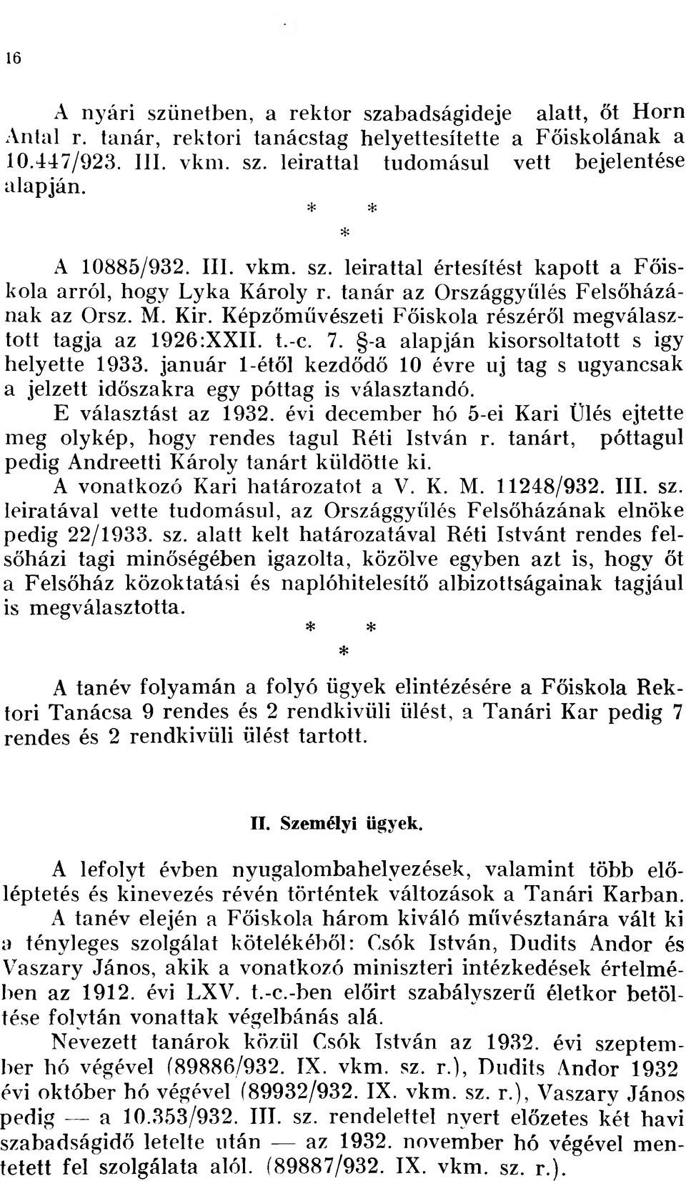 Képzőművészeti Főiskola részéről megválasztott tagja az 1926:XXII. t.-c. 7. -a alapján kisorsoltatott s igy helyette 1933.