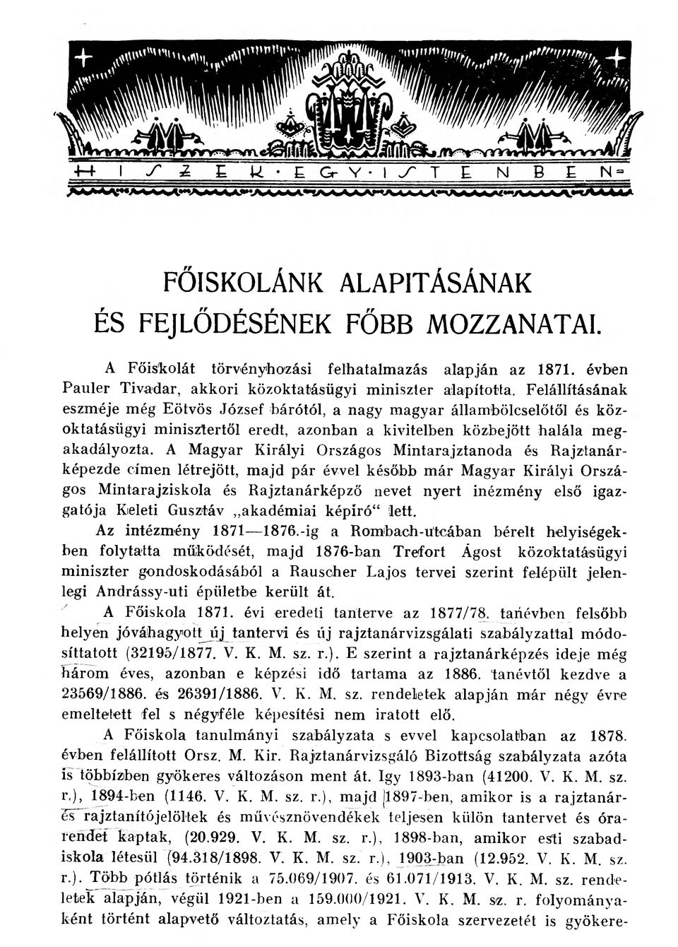 A Magyar Királyi Országos Mintarajztanoda és Rajztanárképezde címen létrejött, majd pár évvel később már Magyar Királyi Országos Mintarajziskola és Rajztanárképző nevet nyert inézmény első igazgatója