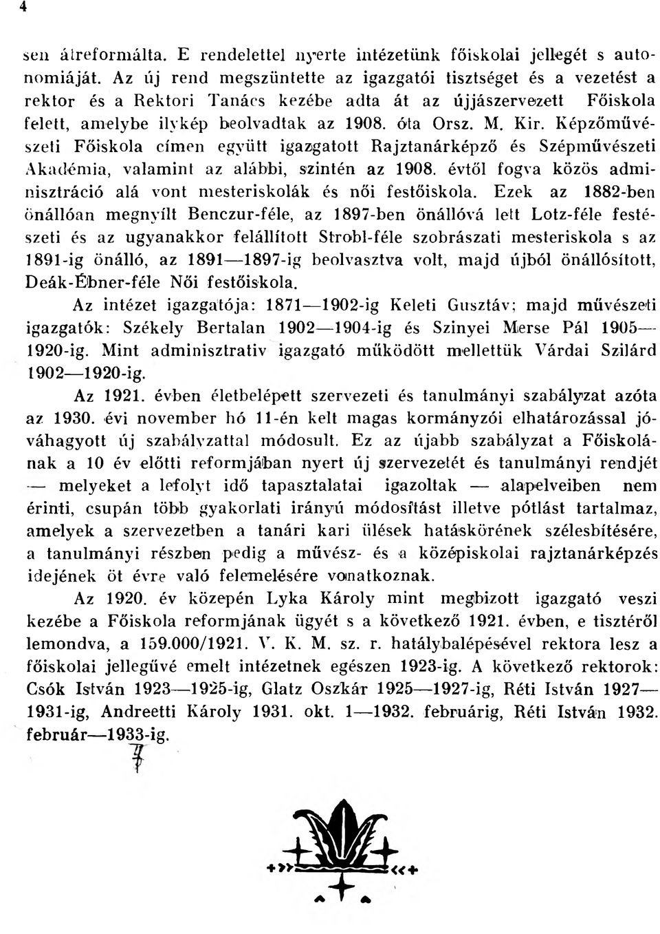 Képzőművészeti Főiskola címen együtt igazgatott Rajztanárképző és Szépművészeti Akadémia, valamint az alábbi, szintén az 1908.