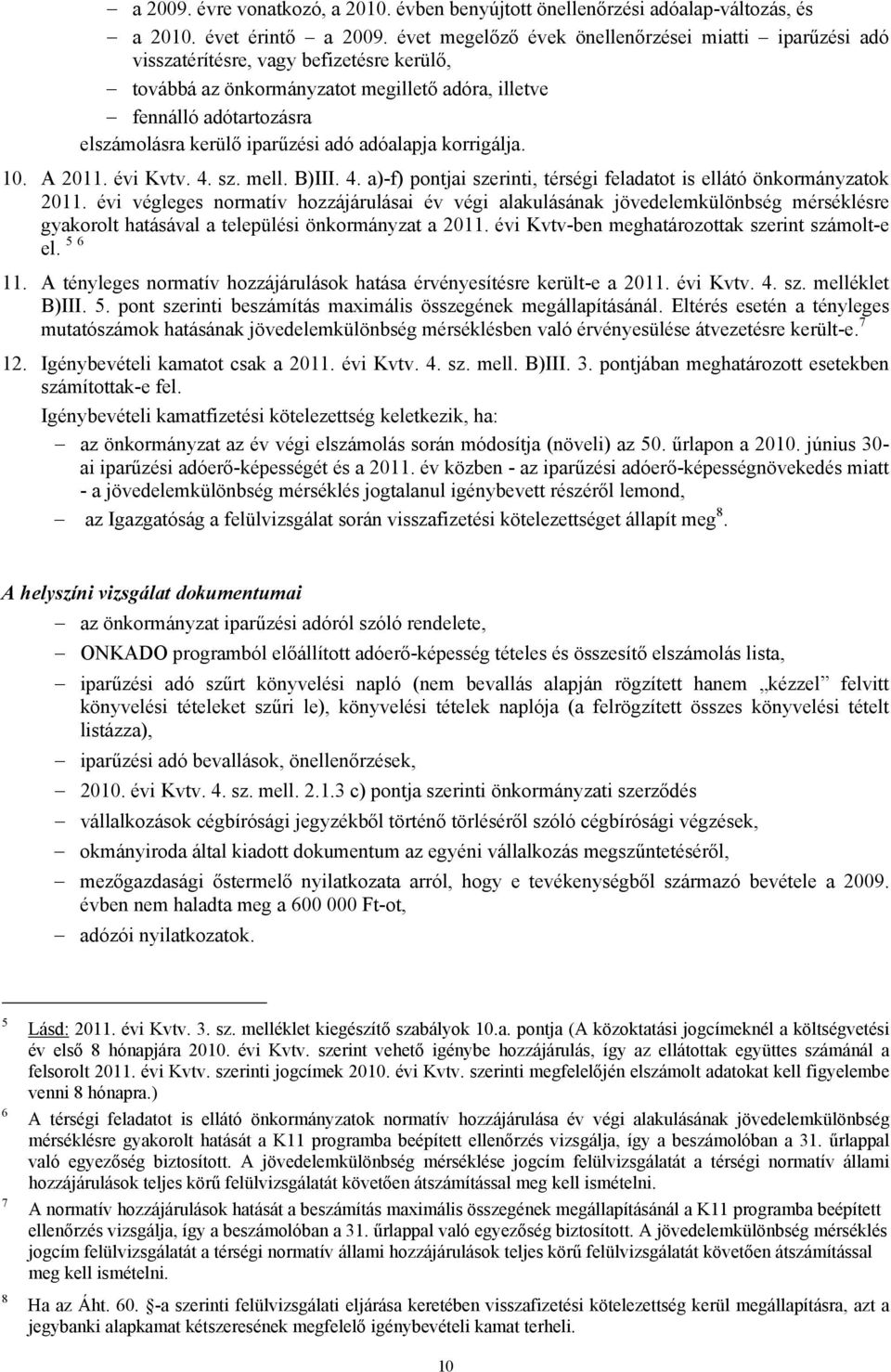 iparűzési adó adóalapja korrigálja. 10. A 2011. évi Kvtv. 4. sz. mell. B)III. 4. a)-f) pontjai szerinti, térségi feladatot is ellátó önkormányzatok 2011.