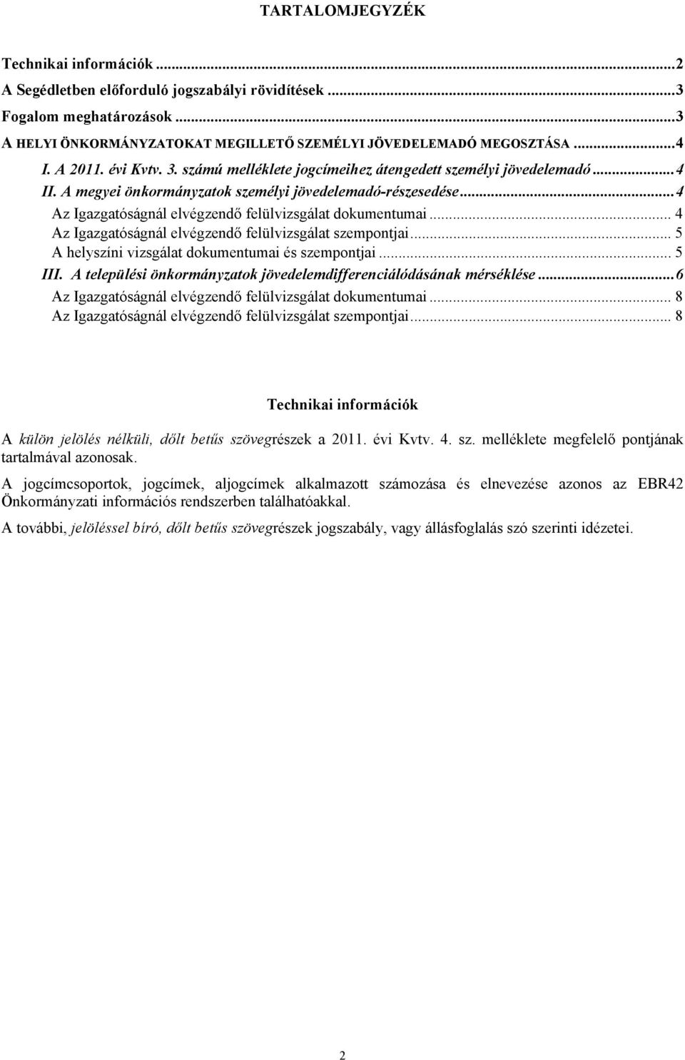 .. 4 Az Igazgatóságnál elvégzendő felülvizsgálat dokumentumai... 4 Az Igazgatóságnál elvégzendő felülvizsgálat szempontjai... 5 A helyszíni vizsgálat dokumentumai és szempontjai... 5 III.