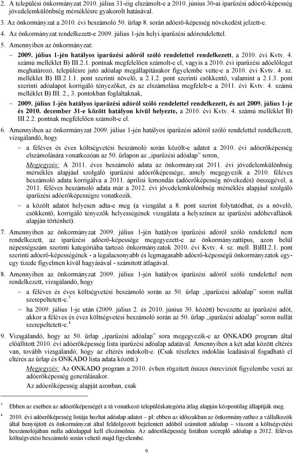 július 1-jén hatályos iparűzési adóról szóló rendelettel rendelkezett, a 2010. évi Kvtv. 4. számú melléklet B) III.2.1. pontnak megfelelően számolt-e el, vagyis a 2010.