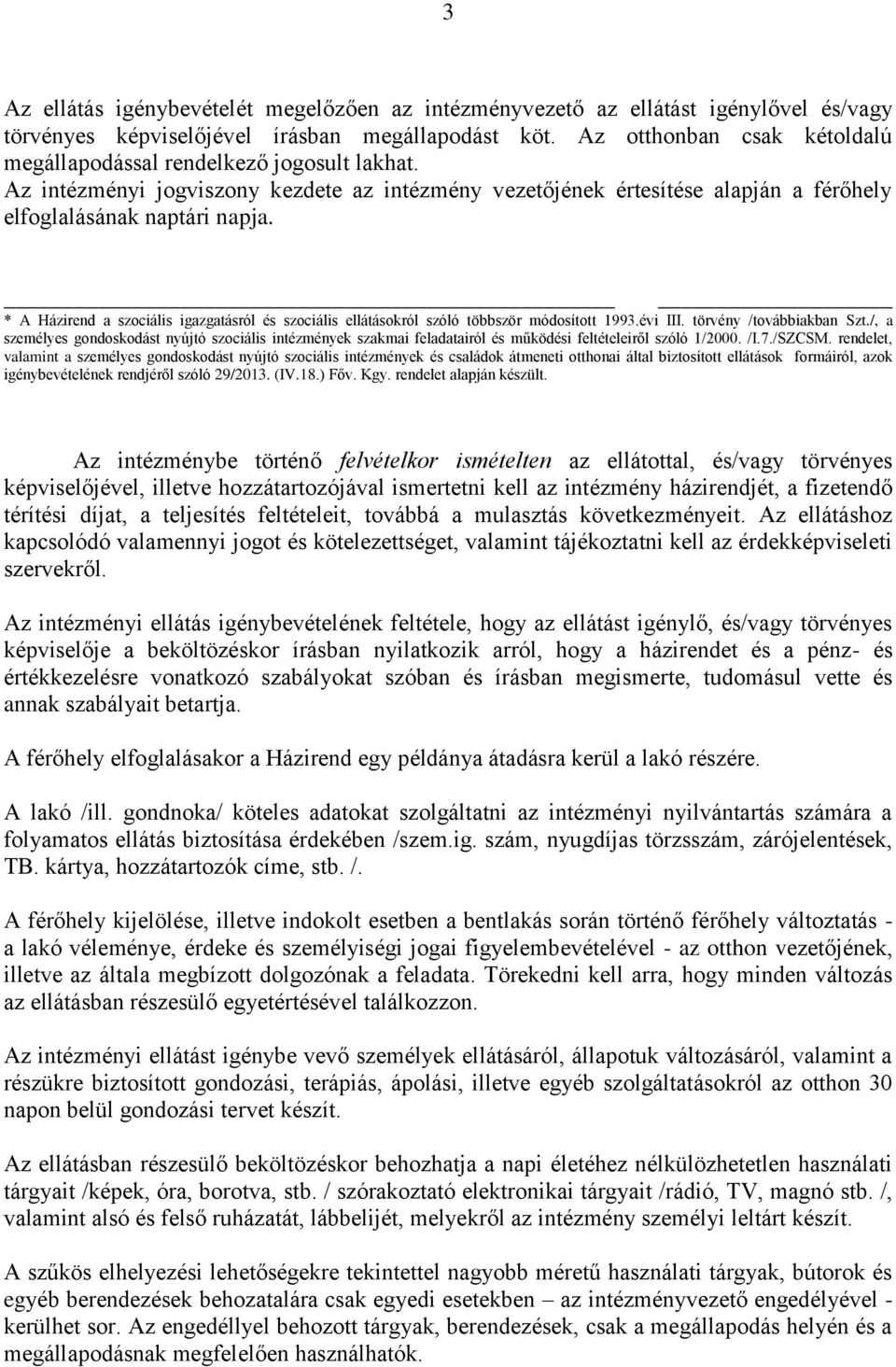 * A Házirend a szociális igazgatásról és szociális ellátásokról szóló többször módosított 1993.évi III. törvény /továbbiakban Szt.