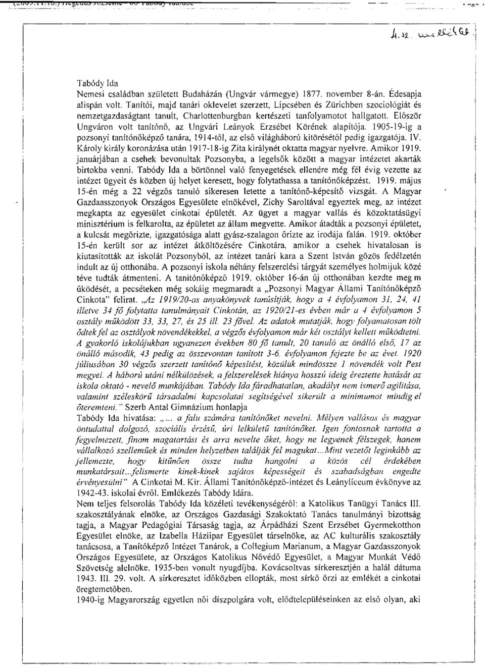 Először Ungváron volt tanítónő, az Ungvári Leányok Erzsébet Körének alapítója. 1905-19-ig a pozsonyi tanítónőképző tanára, 1914-től, az első világháború kitörésétől pedig igazgatója. IV.