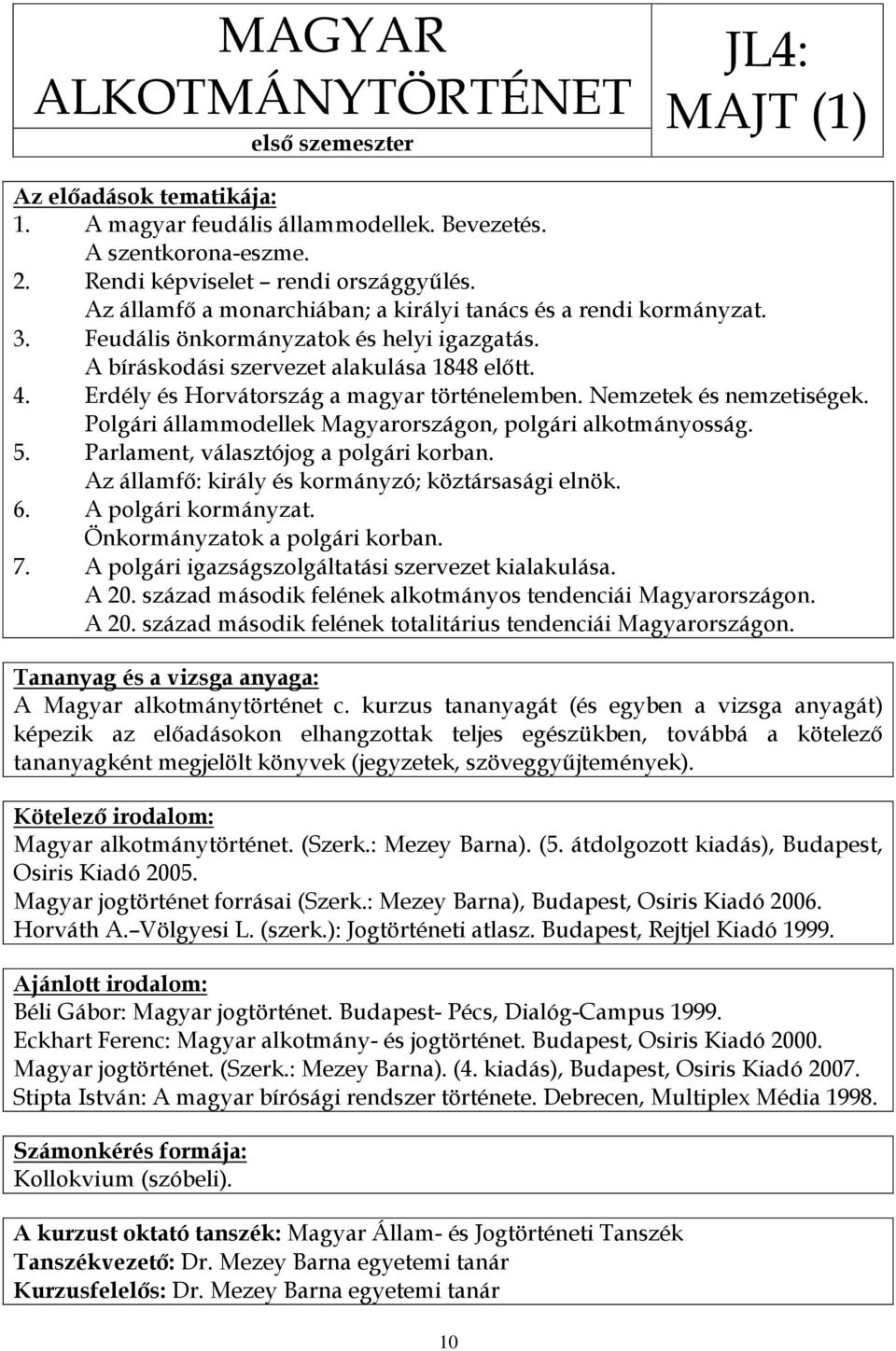 Erdély és Horvátország a magyar történelemben. Nemzetek és nemzetiségek. Polgári állammodellek Magyarországon, polgári alkotmányosság. 5. Parlament, választójog a polgári korban.