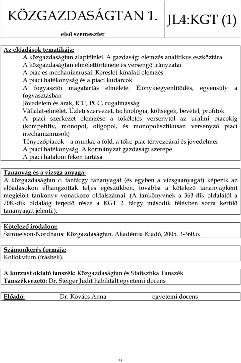 Előnykiegyenlítődés, egyensúly a fogyasztásban Jövedelem és árak, ICC, PCC, rugalmasság Vállalat-elmélet.