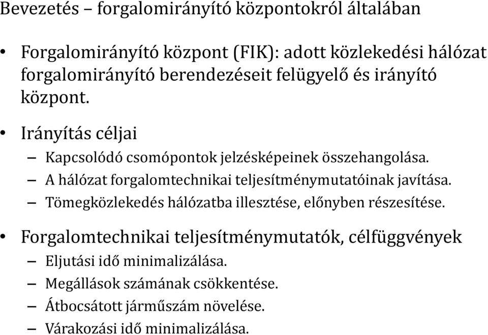 A hálózat forgalomtechnikai teljesítménymutatóinak javítása. Tömegközlekedés hálózatba illesztése, előnyben részesítése.