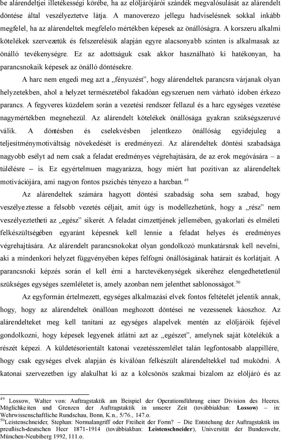 A korszeru alkalmi kötelékek szervezetük és felszerelésük alapján egyre alacsonyabb szinten is alkalmasak az önálló tevékenységre.