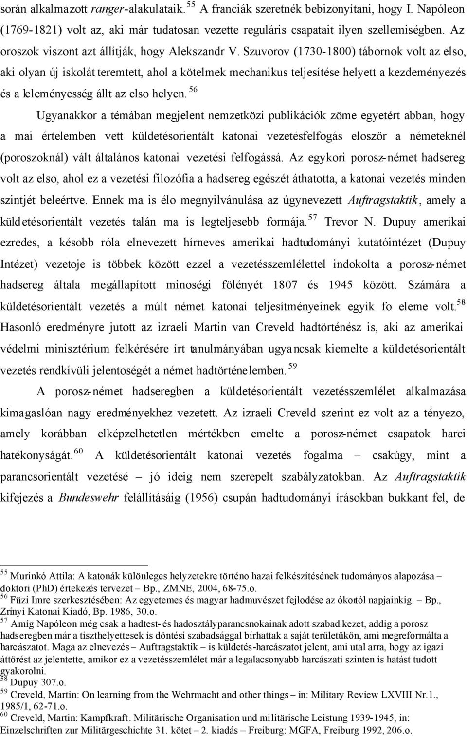 Szuvorov (1730-1800) tábornok volt az elso, aki olyan új iskolát teremtett, ahol a kötelmek mechanikus teljesítése helyett a kezdeményezés és a leleményesség állt az elso helyen.