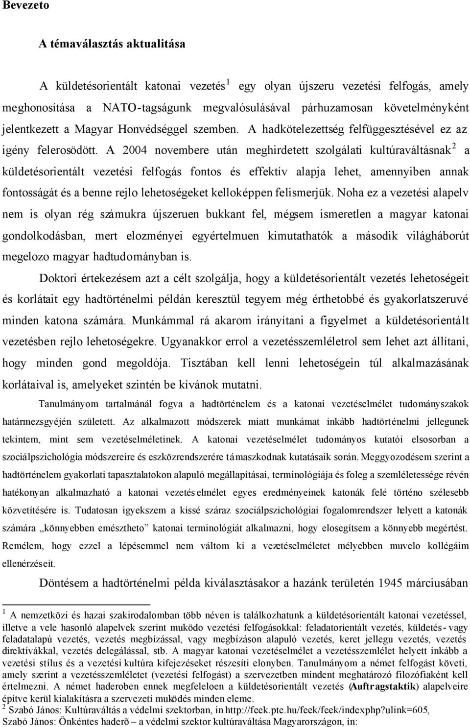 A 2004 novembere után meghirdetett szolgálati kultúraváltásnak 2 a küldetésorientált vezetési felfogás fontos és effektív alapja lehet, amennyiben annak fontosságát és a benne rejlo lehetoségeket