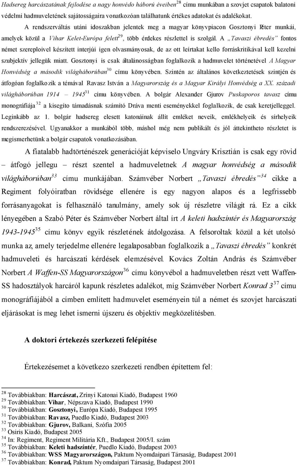 A Tavaszi ébredés fontos német szereploivel készített interjúi igen olvasmányosak, de az ott leírtakat kello forráskritikával kell kezelni szubjektív jellegük miatt.