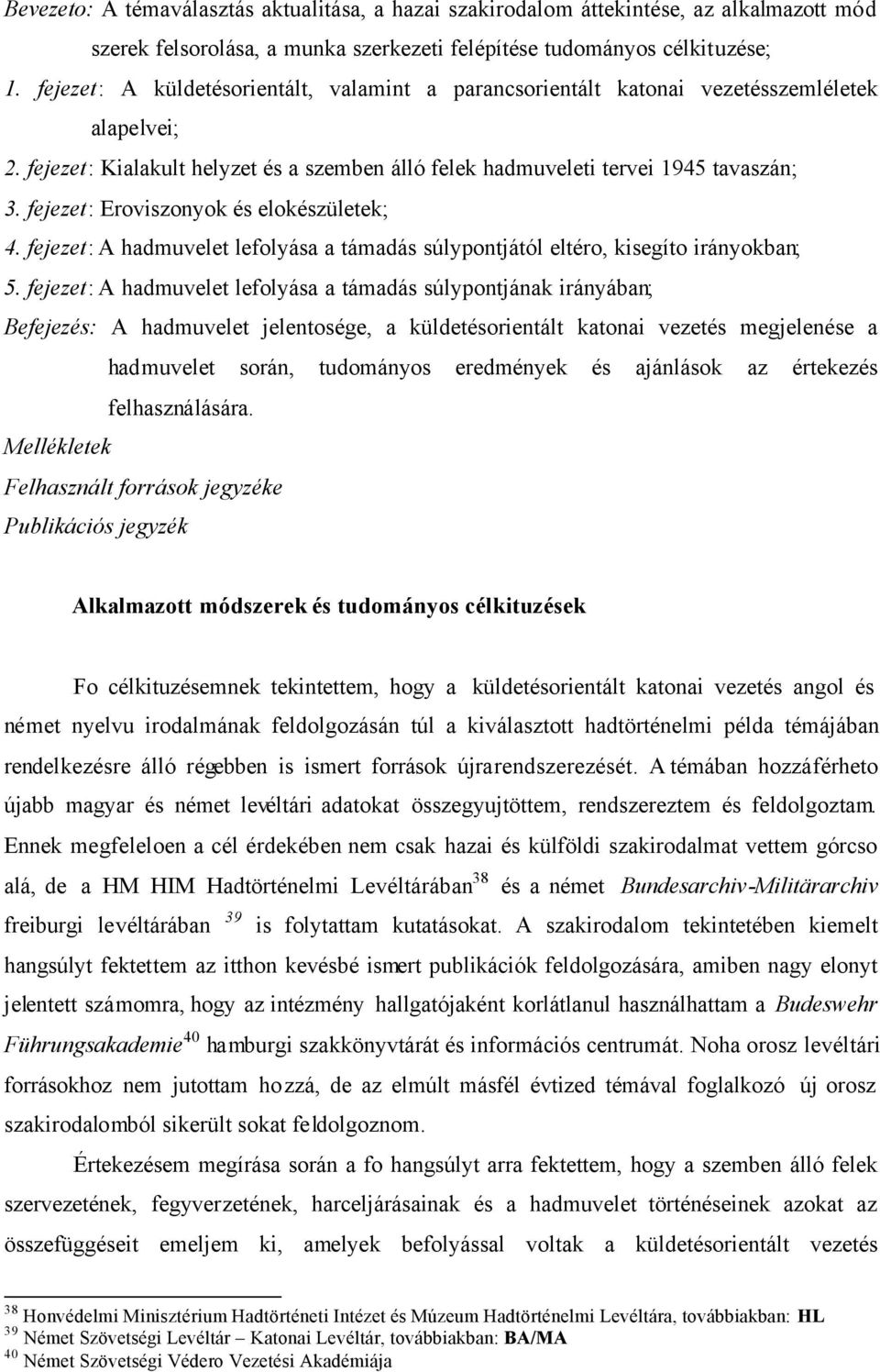 fejezet: Eroviszonyok és elokészületek; 4. fejezet: A hadmuvelet lefolyása a támadás súlypontjától eltéro, kisegíto irányokban; 5.